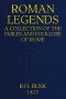 [Gutenberg 48771] • Roman Legends: A collection of the fables and folk-lore of Rome